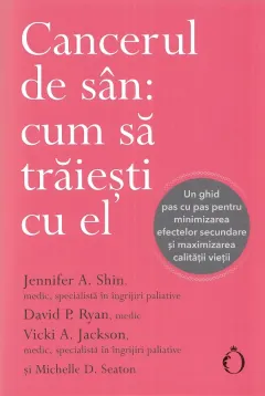 Coperta cărții Cancerul de san: cum sa traiesti cu el - Jennifer A. Shin, David P. Ryan, Vicki A. Jackson, Michelle D. Seaton