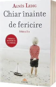 Coperta cărții Chiar inainte de fericire Ed.2