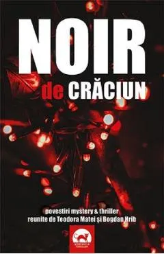 Coperta cărții Noir de Craciun. Povestiri mystery si thriller reunite de Teodora Matei si Bogdan Hrib