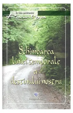 Coperta cărții Schimbarea liniei temporale a destinului nostru