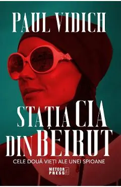 Coperta cărții Statia CIA din Beirut. Cele doua vieti ale unei spioane