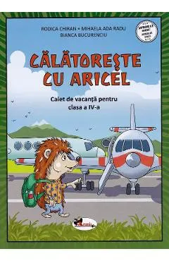 Coperta cărții Calatoreste cu Aricel. Caiet de vacanta pentru clasa 4 - Rodica Chiran, Mihaela Radu, Bianca Bucurenciu