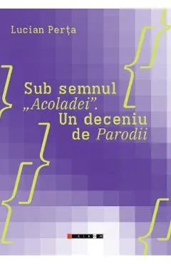 Coperta cărții Sub semnul „Acoladei”. Un deceniu de Parodii