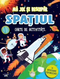 Coperta cărții Ma joc si descopar. Spatiul. Carte de activitati cu autocolante fosforescente!