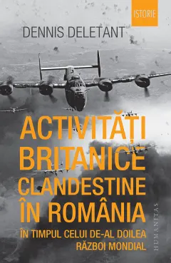 Coperta cărții Activități britanice clandestine în România în timpul celui de-al Doilea Război Mondial