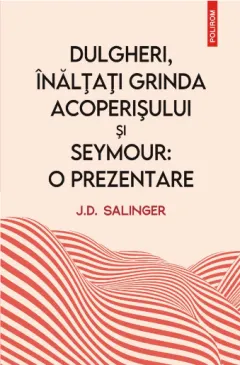 Coperta cărții Dulgheri, înălțați grinda acoperișului și Seymour: o prezentare