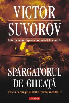 Coperta cărții Spargatorul de gheață. Cine a declanșat al doilea război mondial? (Ediția 2010)
