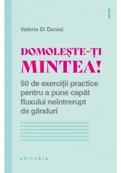 Coperta cărții Domoleste-ti mintea!