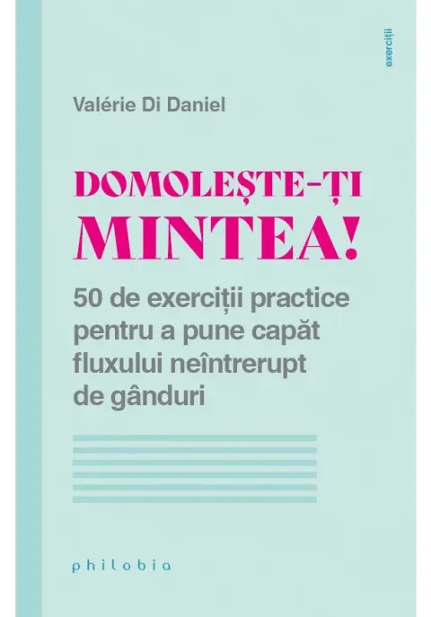Coperta cărții Domoleste-ti mintea!