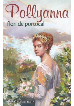 Coperta cărții Pollyanna, flori de portocal - Volumul 3