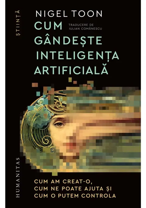 Coperta cărții Cum gandeste inteligenta artificiala. Cum am creat-o, cum ne poate ajuta si cum o putem controla