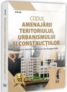 Coperta cărții Codul amenajarii teritoriului, urbanismului si constructiilor. Legea nr. 169/2026 (M. Of. nr. 661 din 10 august 2026)