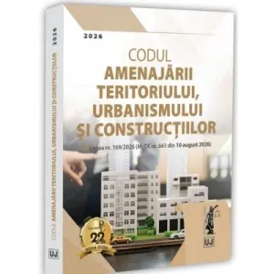 Coperta cărții Codul amenajarii teritoriului, urbanismului si constructiilor. Legea nr. 169/2026 (M. Of. nr. 661 din 10 august 2026)