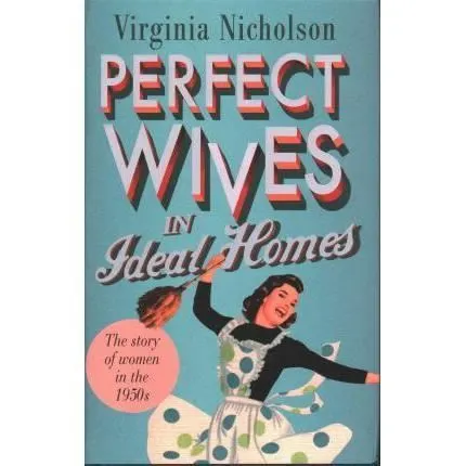 Coperta cărții Perfect Wives in Ideal Homes: The Story Of Women In The 1950's
