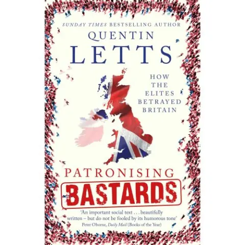 Coperta cărții Patronising Bastards: How the Elites Betrayed Britain