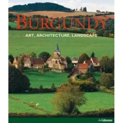 Coperta cărții Burgundy: Art, Architecture, Landscape