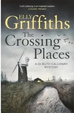 Coperta cărții The Crossing Places : The Dr Ruth Galloway Mysteries 1