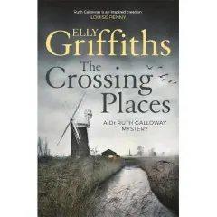 Coperta cărții The Crossing Places : The Dr Ruth Galloway Mysteries 1