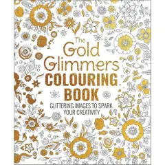 Coperta cărții The Gold Glimmers Colouring Book Glittering Images to Spark Your Creativity