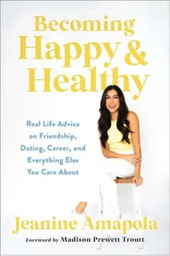Coperta cărții Becoming Happy & Healthy: Real Life Advice On Friendship, Dating, Career