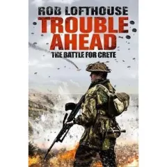 Coperta cărții Trouble Ahead : The Battle for Crete