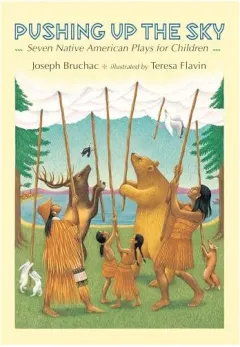 Coperta cărții Pushing up the Sky: Seven Native American Plays for Children