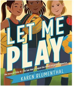 Coperta cărții Let Me Play : The Story of Title IX, Karen Blumenthal