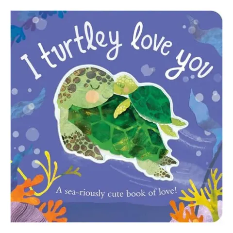 Coperta cărții I Turtley Love You A Sea-Riously Cute Book of Love!