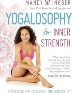Coperta cărții Yogalosophy for Inner Strength : 12 Weeks to Heal Your Heart and Embrace Joy