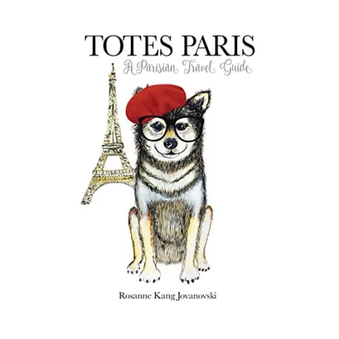 Coperta cărții Totes Paris : A Dog's Travel Guide, Rosanne Kang Jovanovski