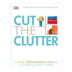 Coperta cărții Cut the Clutter: A Simple Organization Plan for a Clean and Tidy Home, Cynthia Ewer