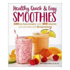 Coperta cărții Healthy Quick & Easy Smoothies, Dana Angelo White