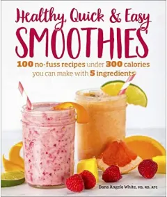 Coperta cărții Healthy Quick & Easy Smoothies, Dana Angelo White