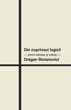 Coperta cărții Din cuprinsul logicii. Priviri istorice si critice