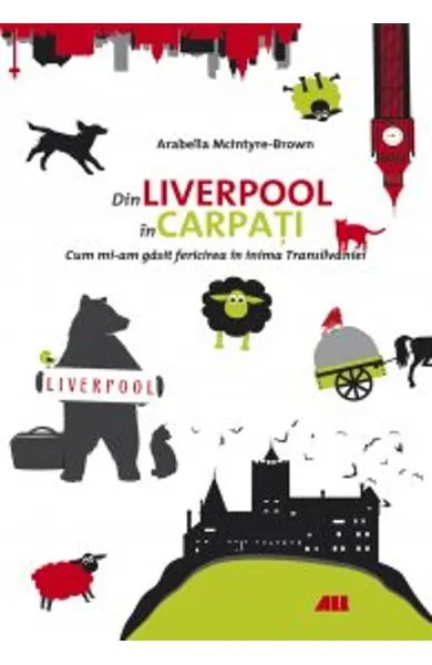 Coperta cărții Din Liverpool in Carpati. Cum mi-am gasit fericirea in inima Transilvaniei