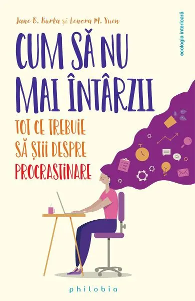 Coperta cărții Cum sa nu mai intarzii: tot ce trebuie sa stii despre procrastinare