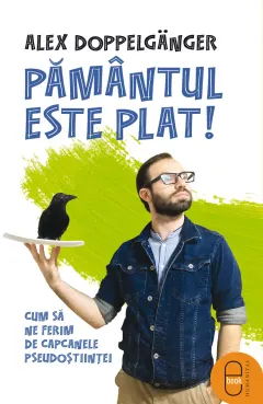 Coperta cărții Pământul este plat! Cum să ne ferim de capcanele pseudoștiinței (epub)