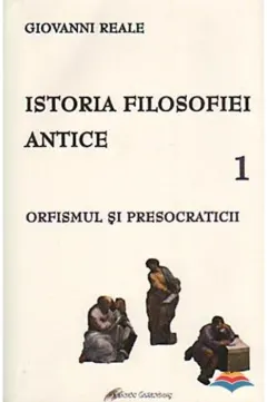 Coperta cărții Istoria filosofiei antice (vol. 1): Orfismul și presocraticii