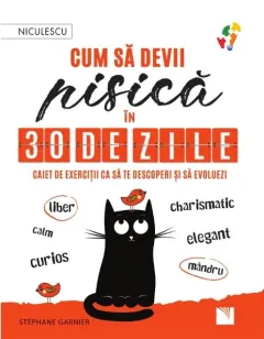 Coperta cărții Cum să devii pisică în 30 de zile. Caiet de exerciții ca să te descoperi și să evoluezi