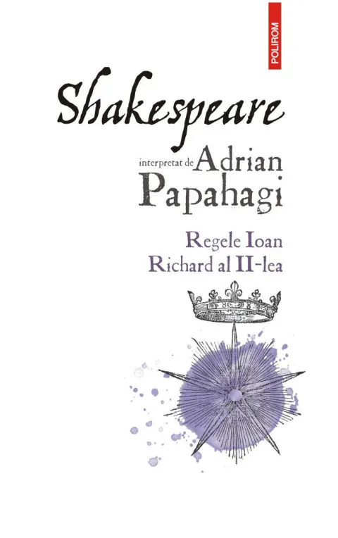 Coperta cărții Shakespeare interpretat de Adrian Papahagi. Regele Ioan * Richard al II-lea