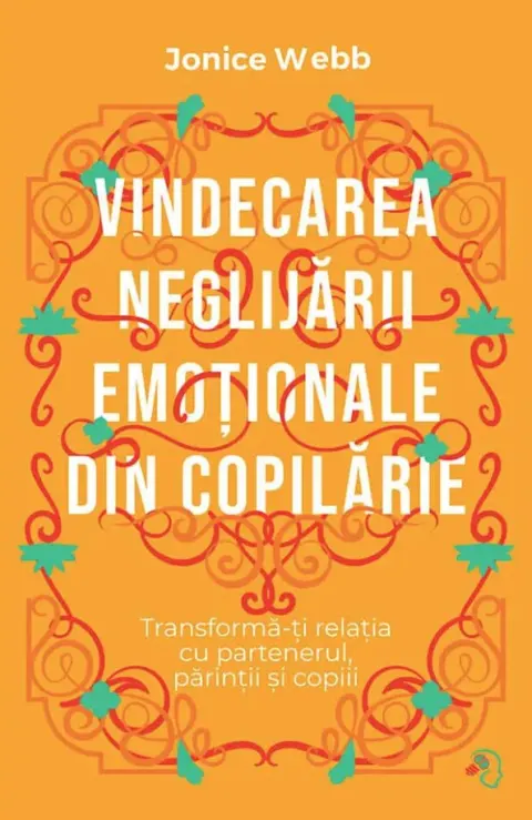 Coperta cărții Vindecarea neglijarii emotionale din copilarie