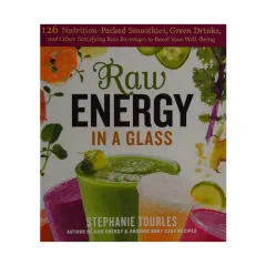 Coperta cărții Raw energy in a glass: 126 nutrition-packed smoothies, green drinks, and other satisfying raw beverages to boost your well-being