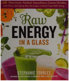 Coperta cărții Raw energy in a glass: 126 nutrition-packed smoothies, green drinks, and other satisfying raw beverages to boost your well-being