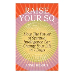 Coperta cărții RAISE YOUR SQ: how the power of spiritual intelligence can change your life in 7 days