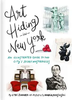 Coperta cărții Art hiding in New York: an illustrated guide to the city's secret masterpieces