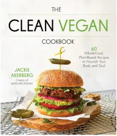 Coperta cărții The clean vegan cookbook: 60 whole-food, plant-based recipes to nourish your body and soul