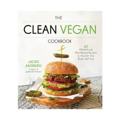 Coperta cărții The clean vegan cookbook: 60 whole-food, plant-based recipes to nourish your body and soul