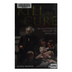 Coperta cărții Kill or cure: an illustrated history of medicine