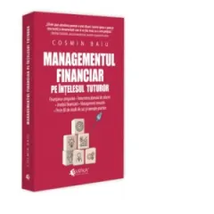 Coperta cărții Managementul financiar pe intelesul tuturor. Finantarea companiei. Intocmirea planului de afaceri. Analiza financiara. Management executiv. Peste 80 de studii de caz si exemple practice