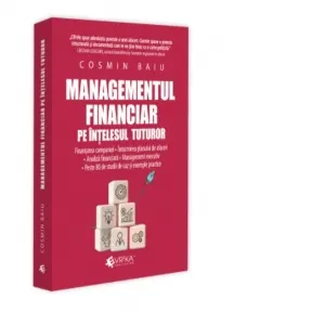 Coperta cărții Managementul financiar pe intelesul tuturor. Finantarea companiei. Intocmirea planului de afaceri. Analiza financiara. Management executiv. Peste 80 de studii de caz si exemple practice